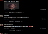 not my white girl 2d ago Reply View 43 replies 901AJ She supposed to regenerate 2d ago Reply View 3 replies mbellaroset now i gotta skip work today ❤ 2d ago Reply View 18 replies ✓ chas 61.9K 276 5366