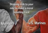 Straping milk to your ride to make a moral Mongols boosting treat U.S. Marines