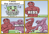 won the election! DEMOCRATIC REDS SOCIALISTS D ingflip.com G WHITES @madebytio