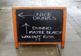 NICE DRINKS DUNNO... MAYBE BEARS? WOULDN'T RISK IT.