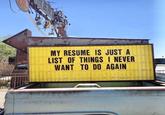 MY RESUME IS JUST A LIST OF THINGS I NEVER WANT TO DO AGAIN