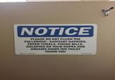 NOTICE PLEASE DO NOT FLUSH THE FOLLOWING: SANITARY NAPKINS, PAPER TOWELS, PHONE BILLS, GOLDFISH OR YOUR HOPES AND DREAMS DOWN THE TOILET THANK YOU Signission.com 1-461-608-6613 OS NS-P-1014-L-17386