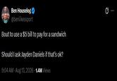 Ben Houselog @benlikessport Bout to use a $5 bill to pay for a sandwich Should I ask Jayden Daniels if that's ok? 9:04 AM - Aug 13, 2026 -1.4M Views Q