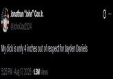 Jonathan "John❞ Cox Jr. @JohnCox2324 My d--- is only 4 inches out of respect for Jayden Daniels 5:25 PM - Aug 17, 2026 1.3M Views 0