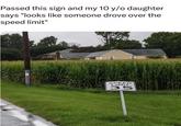 Passed this sign and my 10 y/o daughter says "looks like someone drove over the speed limit" SPEED LIMIT 3.5