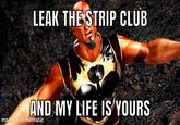 LEAK THE STRIP CLUB AND MY LIFE IS YOURS made with mematic