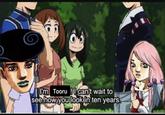 I'm Tooru ! can't wait to see how you look in ten years.