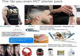 The "do you even lift?" starter pack ND EXCUSS BadJokeBen <Messages Dad Details Body dysmorphic disorder - Wikipedia, the free encyclopedia BODY BUILDING.COM Wikipedia > wiki > Body_dysmorphic_di... iMessage Today 10:10 PM Son, your mother and I know you're gay, it's okay we won't judge you Haha uhh how could I be gay if I workout so much? Delivered MRSA infection - Mayo Clinic "how much protein is in that?" Mayo Clinic > definition > con-20024479 WHEY C4