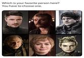 Which is your favorite person here? You have to choose one.