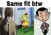 Same fit btw