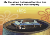 My life since I stopped forcing ties that only I was keeping S