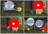 Al slops on YouTube We need to solve this issue Oh, I know! Alslops on Using Al to YouTube moderate 80 YouTube Here's the solution