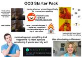 finally getting over the theme I had been obsessing over for weeks new theme OCD Starter Pack having a burner account specifically for reassurance seeking r/confession r/advice r/amitheasshole what I think will happen if I place two completely nonflammable objects on top of each other: D 田 4 23 28 6 27 7+ ruminating over something that happened 10 years ago and wondering if you're secretly evil having to tell your loved ones literally everything this diva being a lifesaver OCD-ModTeam MOD - 4d Your heart is in the right place. However, reassurance/ ocdpeers.com OCD peers