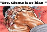 "Bro, Giorno is so blan-"