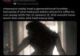 @jackietaylorluv Parody account rhaenyra really had a generational fumble because if she had just taken alicent's offer to run away with her in season 2, this would have been the view she had every day