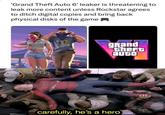 'Grand Theft Auto 6' leaker is threatening to leak more content unless Rockstar agrees to ditch digital copies and bring back physical disks of the game ☑ gRand theft auto carefully, he's a hero)