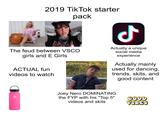 2019 TikTok starter pack TAP The feud between VSCO girls and E Girls ACTUAL fun videos to watch Ժ Actually a unique social media experience Actually mainly used for dancing, trends, skits, and good content Hydro Flask Joey Nero DOMINATING the FYP with his "Top 5" videos and skits GOOD VIBES
