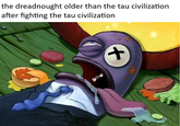 the dreadnought older than the tau civilization after fighting the tau civilization + *