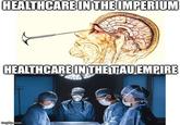 HEALTHCARE IN THE IMPERIUM HEALTHCARE IN THE TAU EMPIRE imgilp.com