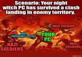 Scenario: Your night witch PC has survived a clash landing in enemy territory. NAZI SOLDIER HER EMERGENCY PISTOL YOUR P.C NAZI SOLDIERS NAZI SOLDIERS imgflip.com