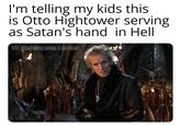 I'm telling my kids this is Otto Hightower serving as Satan's hand in Hell IG:where.wan.Gordo