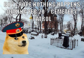 BOY HOPE NOTHING HAPPENS TH DURING FEB 20 CEMETERY PATROL
