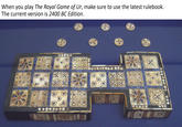 When you play The Royal Game of Ur, make sure to use the latest rulebook. The current version is 2400 BC Edition.