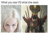 What you see VS what she sees
