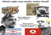 Which side was really woke chud? ILA ESPANA QUE FRANCO QUIERE! inuasión! IMUJERES ESPAÑOLAS DE LA ZONA FACCIOSA HAN PARIDO HIJOS NEGROS VOTEXES PAROLEM PARA MABAK CON RITA VROČEN A ATACAD CON ATACAD MASTA PLAAR DE TO WILD A POS LOS DOLL TRADOS Y A TODOS LOS INVASORES EXTRANJEROS LA HORA WILLDIN CHEMISTR Coexist! Black Lives Matter! (((Franco))) is importing third world rapists to Spain!