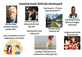 lamy amy classical music festivals starterpack "wait you go to ...?? do you know this person???" that one creepy professor everyone gossips about random 10 year old chinese kid with their tiger dad every conversation is a mix of english german and chinese learning SOOO much industry tea instantly making friends for life shutterstock.com 2114882141 a professor chose you for the recital series so s--- just got real that feeling of dread before your biggest masterclass obligatory post recital dinner & drinks