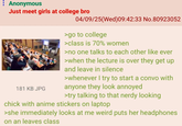 Anonymous Just meet girls at college bro 181 KB JPG 04/09/25(Wed)09:42:33 No.80923052 >go to college >class is 70% women >no one talks to each other like ever >when the lecture is over they get up and leave in silence >whenever I try to start a convo with anyone they look annoyed >try talking to that nerdy looking chick with anime stickers on laptop >she immediately looks at me weird puts her headphones on an leaves class