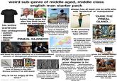 weird sub-genre of middle aged, middle class his entire wardrobe english man starter pack hates these guys but also has their exact views on immigrants has undiagnosed: NE - autism - ADHD - Bipolar - OCD MENT MANDATORY 94 THE BOB LAZAR STORY LooOVES Bob Lazar VACCINE wholeheartedly believed the covid vaccine was a CHECK- POINT form of selective population control which he has now conveniently forgotten about PINEAL GLAND!!!!! © www.freeworldmaps.net always has at least one ex-wife who was 'hysterical' or 'manipulative' ATHEIST is an annoying ricky gervais- type atheist moved to the southwest to get away from the 'horrible dirty cities' will base his entire identity on a commercialised version of vikings/old american west/peaky blinders SKY SKY used the s--- out of at least one of these in the 90s (bonus points if he still does) why is he so angry all the time? made with mematic his political views all originate from hours of doom- scrolling american reactionary media (which is the only media he consumes) 'DUDE THE PINEAL GLAND...' is obsessed with Al and will show you songs/pictures he generated saying 'I can't believe how good it is weirdly has very left wing economic views gives the whole 'bread but is also ridiculously transphobic/racist/ 'so basically the whole human race was purpose bred to be slaves by these ancient sumerian deities called the anunnaki' misogynistic/homophobic. POV: You told him your degree is in: STEM/Business: Arts/humanities: 'you're selling your soul to become a corporate slave and a cog in the machine' No degree/trade school: 'You're just not applying your brain at all. You're gonna be stuck with a s--- job and no pay your whole life.' 'You're going into all that debt for a wishy washy degree that will never land you a job' and circus' tirade every world cup had a very good upbringing and rich parents that still send him money