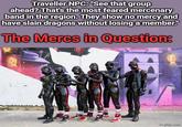 Traveller NPC: "See that group ahead? That's the most feared mercenary band in the region. They show no mercy and have slain dragons without losing a member." The Mercs in Question: imgflip.com