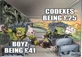 BOYZ BEING £41 CODEXES BEING £25 GENILDO