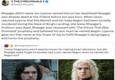 + THE VYRO VISUALS + @thevyrovisuals Rhaegar didn't name Jon Lyanna named him on her deathbed! Rhaegar was already dead at the Trident before Jon was born. When news reached Lyanna that Elia Martell and her baby Aegon had been brutally murdered during the Sack of King's Landing, she knew Rhaegar's firstborn was dead. Rhaegar was obsessed with 'The Prince That Was Promised' prophecy and believed his son must be named Aegon. Lyanna gave Jon that name at the Tower of Joy to fulfill Rhaegar's dying legacy and honor the prophecy. @stargirlpaloma. I know Targaryens aren't exactly known for making smart decisions, but did Rhaegar really forget he already had a son named Aegon when he named Jon Aegon too?