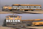 SCHOOL HIS NAVAL DOCTRINE IN 1805: FORM A LINE AND EXCHANGE BROADSIDES NELSON