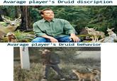 Avarage player's Druid discription Avarage player's Druid behavior
