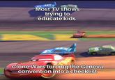 Most TV shows trying to educate kids 43 DIHOLD 86 86 Clone Wars turning the Geneva convention into a checklist