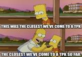 BBB BBB THIS WAS THE CLOSEST WE'VE COME TO A TPK 1000 ABA THE CLOSEST WE'VE COME TO A TPK SO FAR.