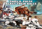 Imgflp.com SHAS'O, PULSE BLAST THEIR BALLS