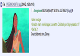 File: 1765580634426724.jpg (204 KB, 1920x1140) Anonymous 08/24/26(Mon)01:19:00 No.222746831 [Reply] >taken hostage >forced to marry her kidnapper, convert to Christianity and impregnated at 17 >died at 21 Great children's story, Disney