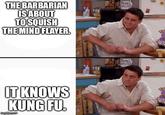 THE BARBARIAN IS ABOUT TO SQUISH THE MIND FLAYER. IT KNOWS KUNG FU. ingtiip.com
