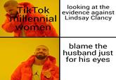 TikTok looking at the evidence against millennial Lindsay Clancy women AIR blame the husband just for his eyes