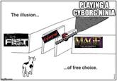 The illusion... PLAYING A CYBORG NINIA FIS CYBERPUNK SHADOWRUN imgflip.com MAGE THE ASCENSION ...of free choice.