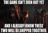 THE GAME ISN'T EVEN OUT YET AND I ALREADY KNOW THESE TWO WILL BE SHIPPED TOGETHER.