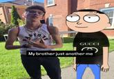 ORS GUCCI My brother just another me