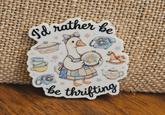 I'd rather be be thrifting
