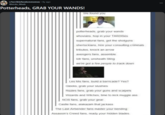 r/terriblefandommemes • 8y ago Weirdo_Weeb Potterheads, GRAB YOUR WANDS! We found you potterheads, grab your wands whovians, hop in your TARDISes supernatural fans, get the shotguns sherlockians, hire your consulting criminals tributes, knock an arrow avengers fans, assemble lotr fans, unsheath Sting we've got a few people to track down Les Mis fans, build a barricade? Yes? Gleeks, grab your slushies Rizzles fans, grab your guns and scalpels Wizards and Witches, time to kick muggle ass. NCIS fans, grab your gear. Castle fans, alakazam that jackass The Last Airbender fans master your bending Assassin's Creed fans, ready your hidden blades