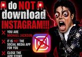 do NOT download INSTAGRAM!!! X YOU ARE MICHAEL JACKSON × IT IS NOT THE SOCIAL MEDIA APP FOR YOU X CLOSE THE APP STORE