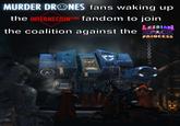 MURDER DRONES fans waking up the INTERNECIONCUBE fandom to join LESBIAN the coalition against the SPACE PRINCESS ANTRA